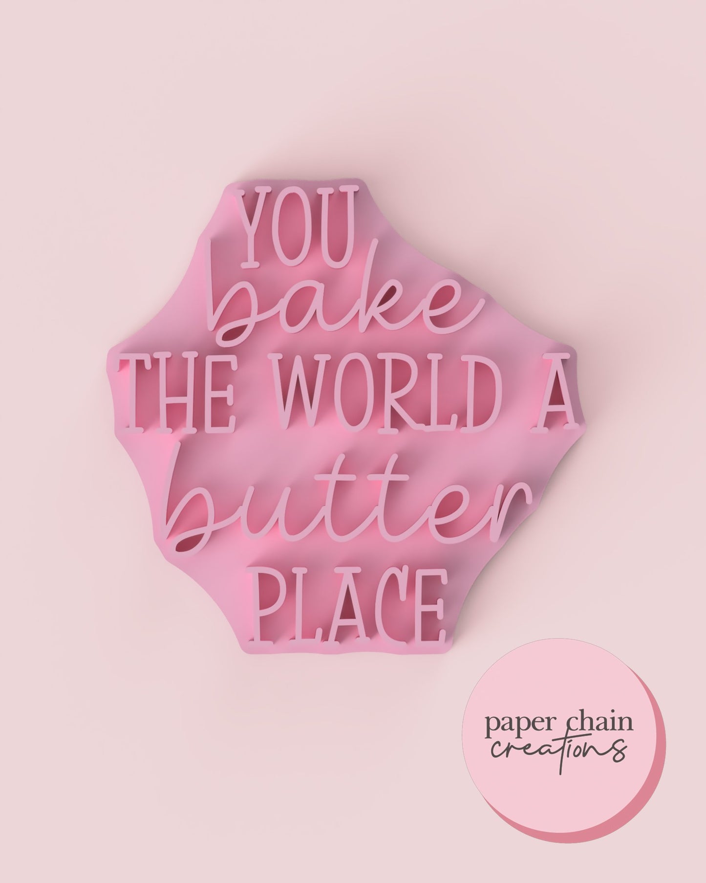 You Bake the world a Butter Place Fondant Embosser