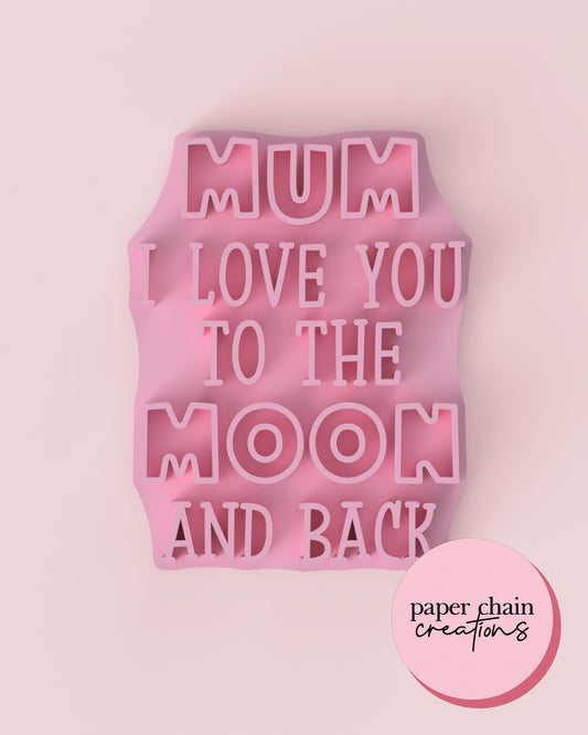 Mum I love you to the moon and back Fondant Embosser