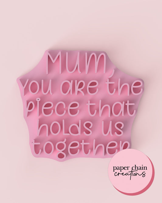 Mum, you are the piece that holds us together Fondant Embosser