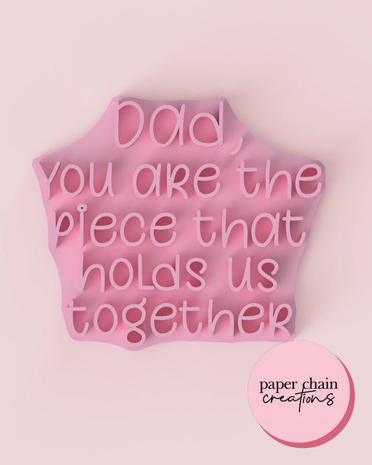 Dad, you are the piece that holds us together Fondant Embosser